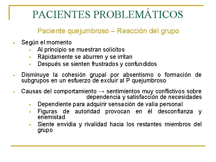 PACIENTES PROBLEMÁTICOS Paciente quejumbroso – Reacción del grupo § Según el momento § Al