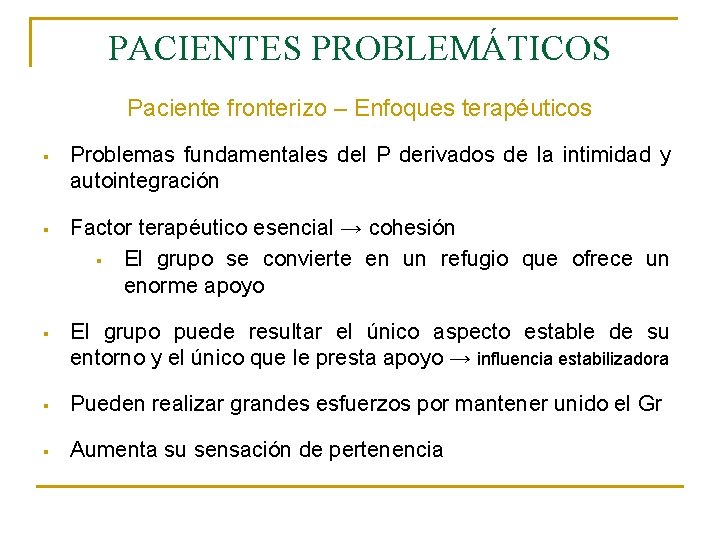 PACIENTES PROBLEMÁTICOS Paciente fronterizo – Enfoques terapéuticos § Problemas fundamentales del P derivados de