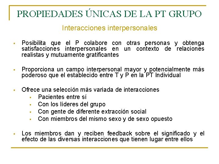 PROPIEDADES ÚNICAS DE LA PT GRUPO Interacciones interpersonales § Posibilita que el P colabore