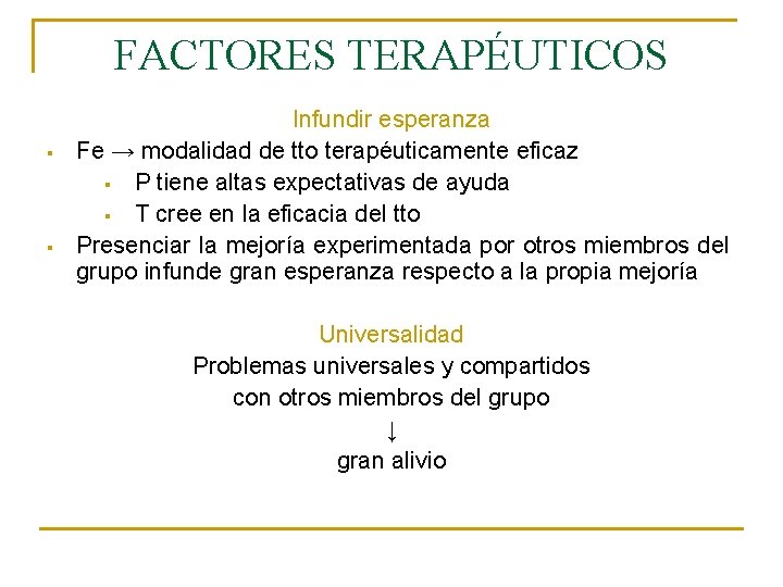 FACTORES TERAPÉUTICOS § § Infundir esperanza Fe → modalidad de tto terapéuticamente eficaz §