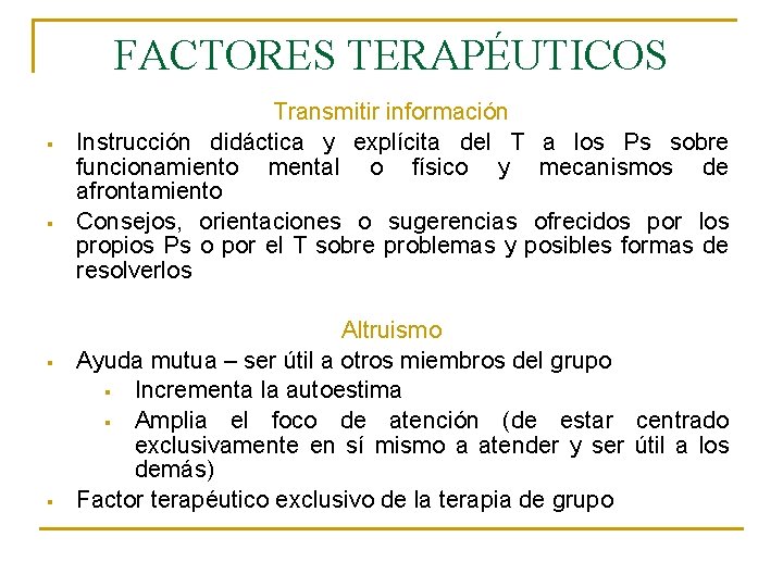 FACTORES TERAPÉUTICOS § § Transmitir información Instrucción didáctica y explícita del T a los