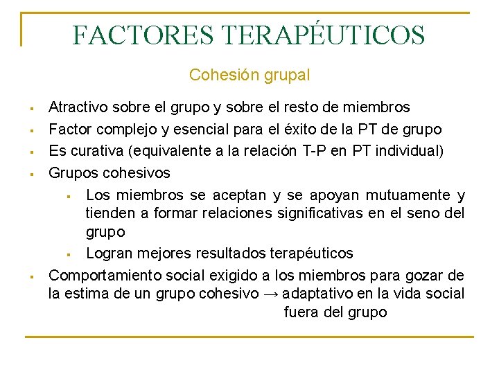 FACTORES TERAPÉUTICOS Cohesión grupal § § § Atractivo sobre el grupo y sobre el