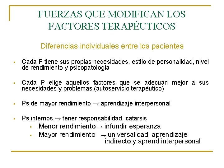 FUERZAS QUE MODIFICAN LOS FACTORES TERAPÉUTICOS Diferencias individuales entre los pacientes § Cada P