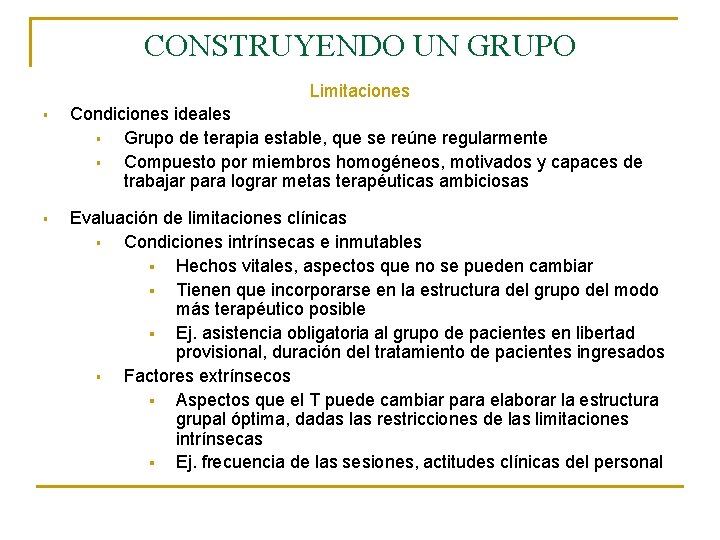 CONSTRUYENDO UN GRUPO Limitaciones § Condiciones ideales § Grupo de terapia estable, que se