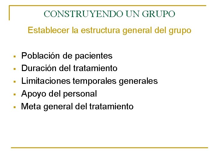 CONSTRUYENDO UN GRUPO Establecer la estructura general del grupo § § § Población de