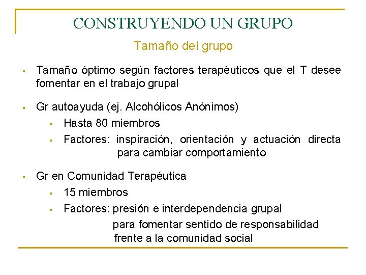 CONSTRUYENDO UN GRUPO Tamaño del grupo § Tamaño óptimo según factores terapéuticos que el