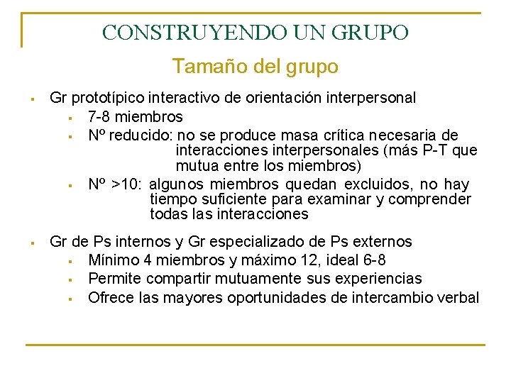 CONSTRUYENDO UN GRUPO Tamaño del grupo § Gr prototípico interactivo de orientación interpersonal §