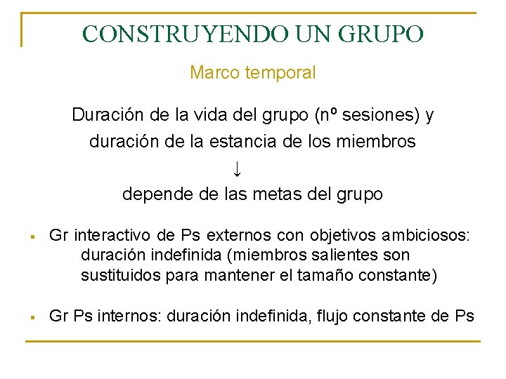 CONSTRUYENDO UN GRUPO Marco temporal Duración de la vida del grupo (nº sesiones) y