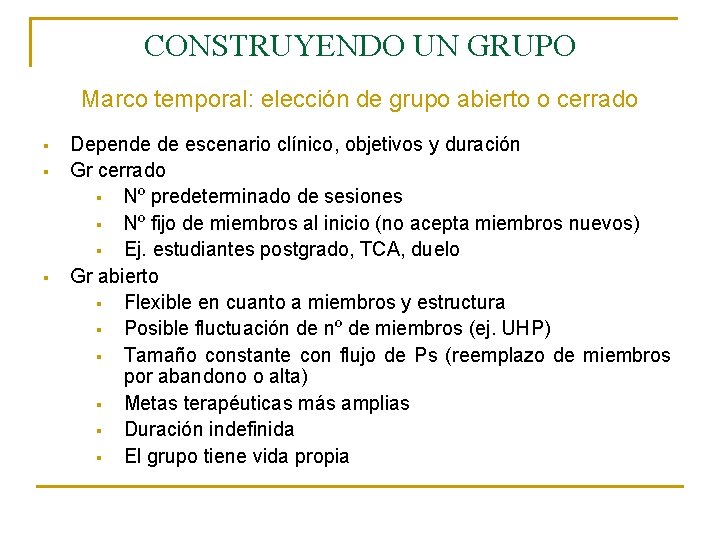 CONSTRUYENDO UN GRUPO Marco temporal: elección de grupo abierto o cerrado § § §