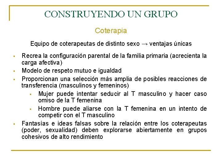 CONSTRUYENDO UN GRUPO Coterapia Equipo de coterapeutas de distinto sexo → ventajas únicas §