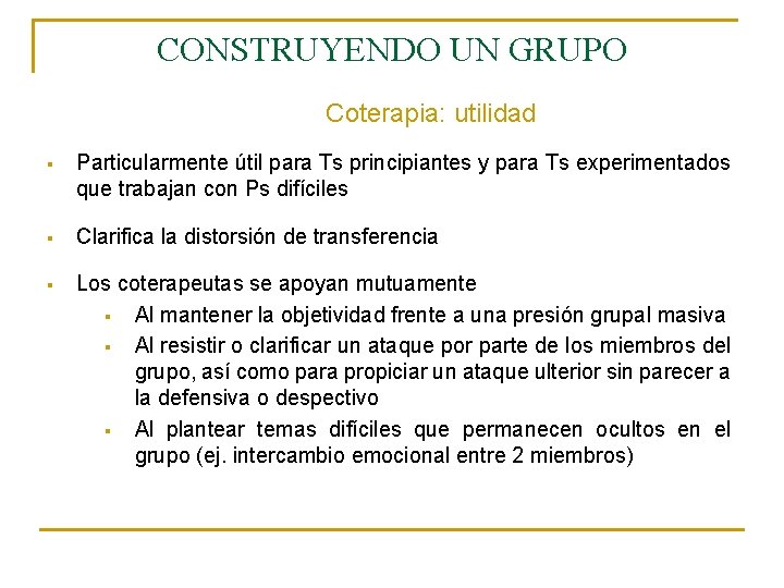 CONSTRUYENDO UN GRUPO Coterapia: utilidad § Particularmente útil para Ts principiantes y para Ts