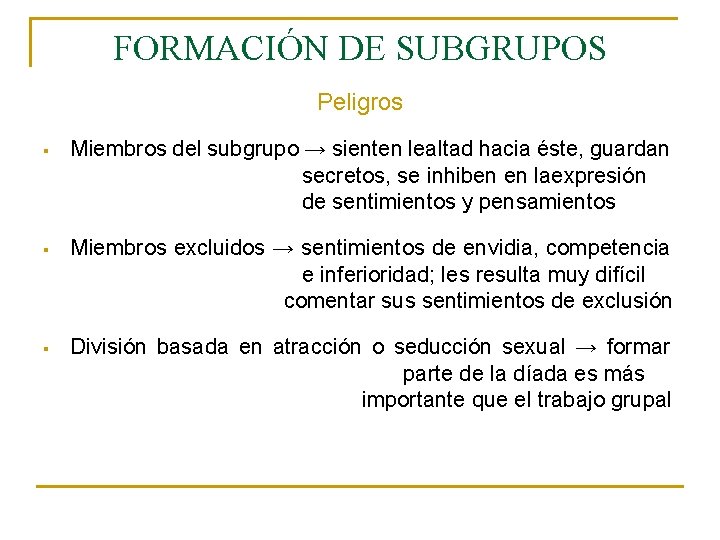 FORMACIÓN DE SUBGRUPOS Peligros § Miembros del subgrupo → sienten lealtad hacia éste, guardan