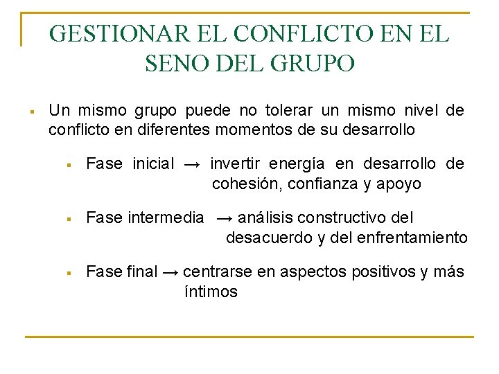 GESTIONAR EL CONFLICTO EN EL SENO DEL GRUPO § Un mismo grupo puede no