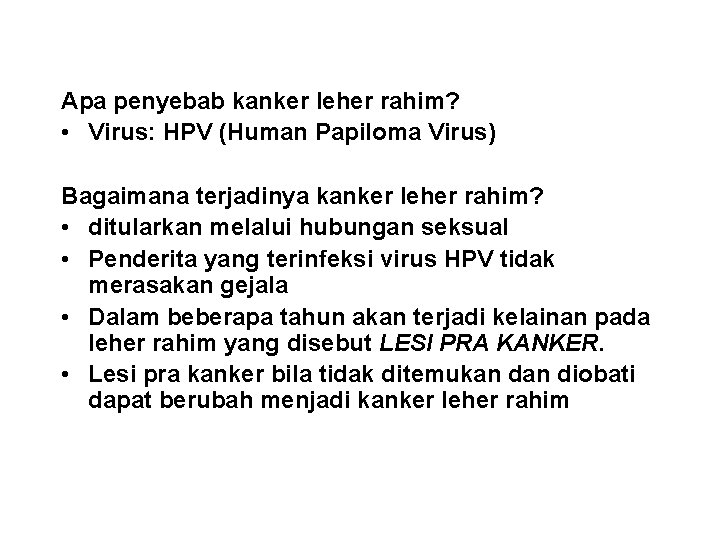 Apa penyebab kanker leher rahim? • Virus: HPV (Human Papiloma Virus) Bagaimana terjadinya kanker