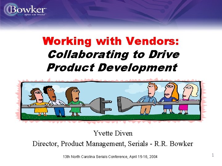 Working with Vendors: Collaborating to Drive Product Development Yvette Diven Director, Product Management, Serials