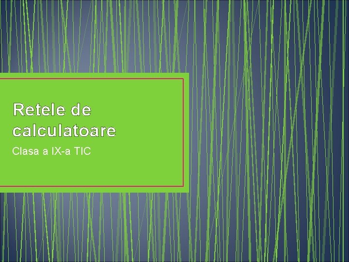 Retele de calculatoare Clasa a IX-a TIC 