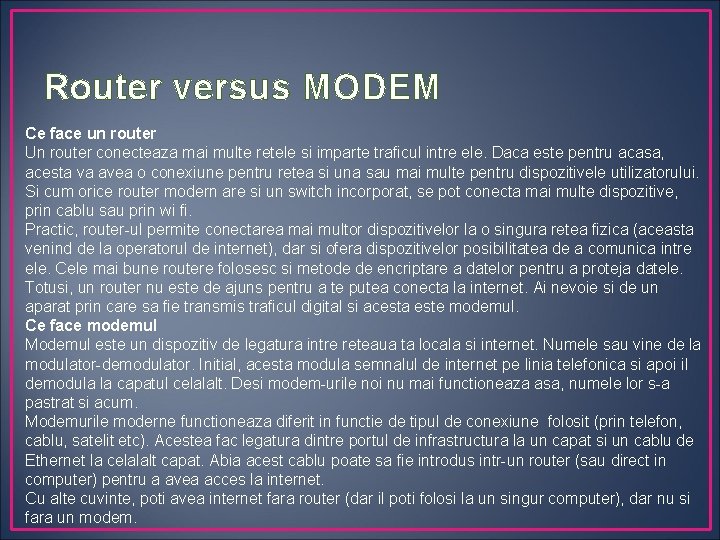 Router versus MODEM Ce face un router Un router conecteaza mai multe retele si