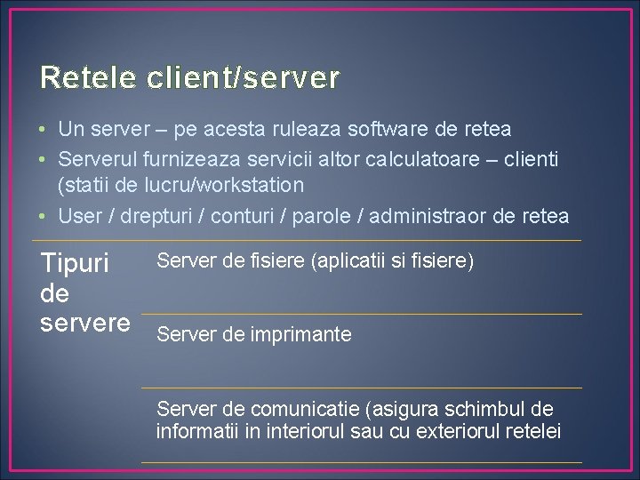 Retele client/server • Un server – pe acesta ruleaza software de retea • Serverul
