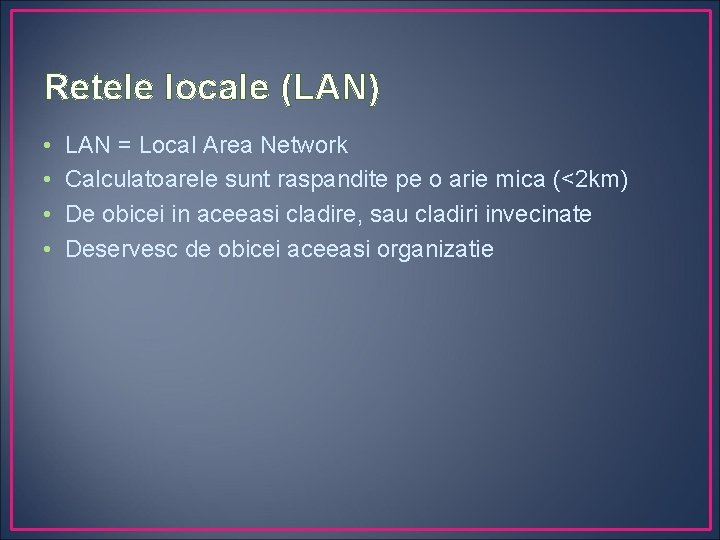 Retele locale (LAN) • • LAN = Local Area Network Calculatoarele sunt raspandite pe