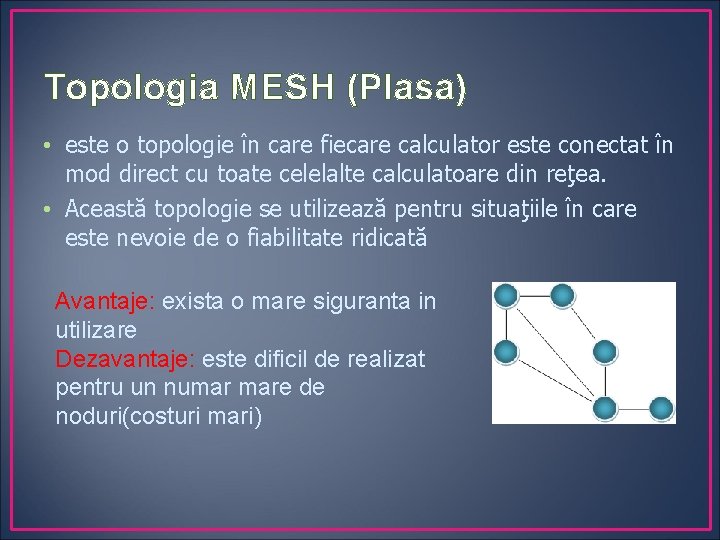 Topologia MESH (Plasa) • este o topologie în care fiecare calculator este conectat în