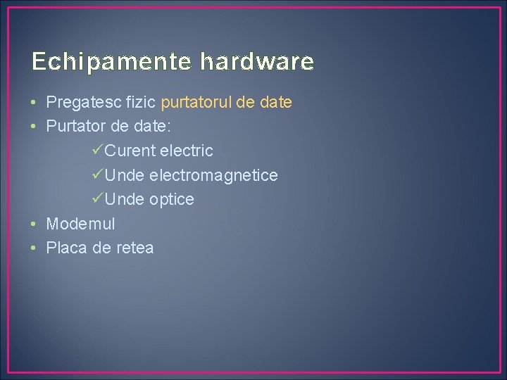 Echipamente hardware • Pregatesc fizic purtatorul de date • Purtator de date: üCurent electric