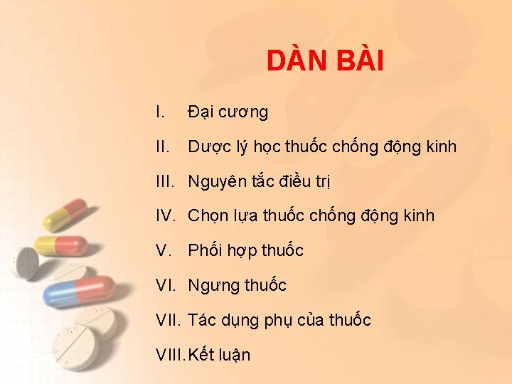 DÀN BÀI I. Đại cương II. Dược lý học thuốc chống động kinh III.