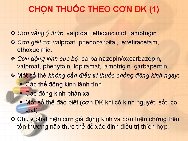 CHỌN THUỐC THEO CƠN ĐK (1) v Cơn vắng ý thức: valproat, ethoxucimid, lamotrigin.