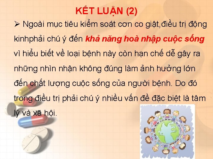 KẾT LUẬN (2) Ø Ngoài mục tiêu kiểm soát cơn co giật, điều trị