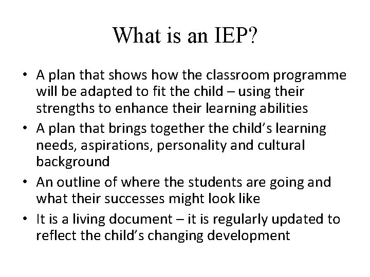 What is an IEP? • A plan that shows how the classroom programme will