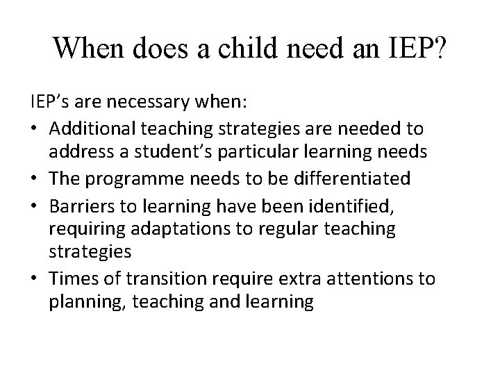 When does a child need an IEP? IEP’s are necessary when: • Additional teaching