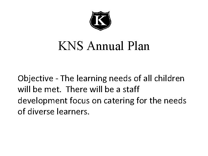 KNS Annual Plan Objective - The learning needs of all children will be met.