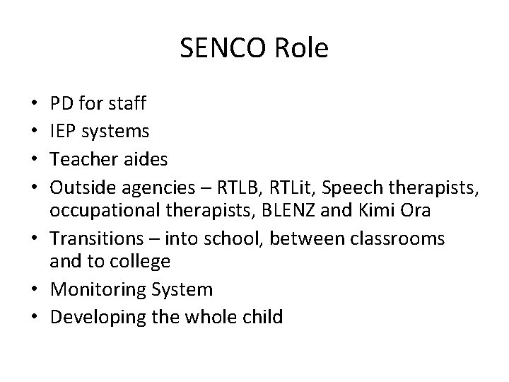 SENCO Role PD for staff IEP systems Teacher aides Outside agencies – RTLB, RTLit,