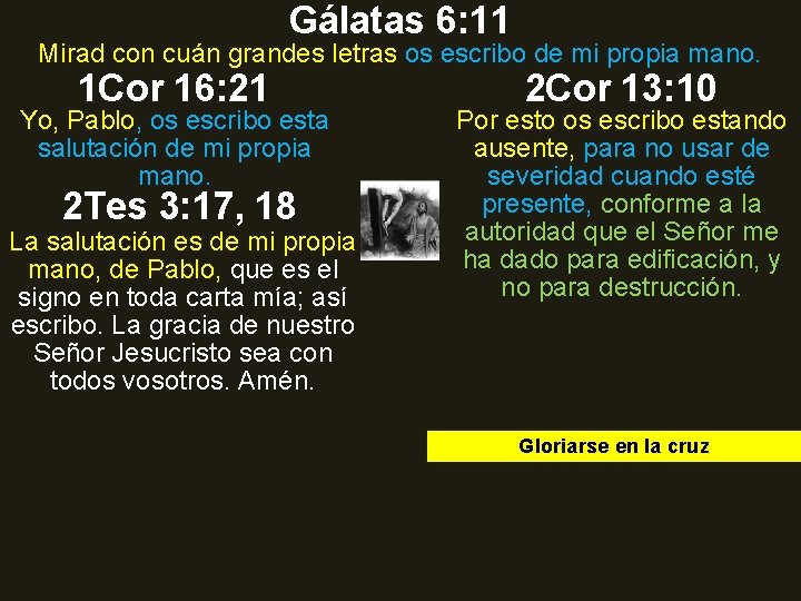Gálatas 6: 11 Mirad con cuán grandes letras os escribo de mi propia mano. Gálatas 6: 11 Mirad con cuán grandes letras os escribo de mi propia mano.