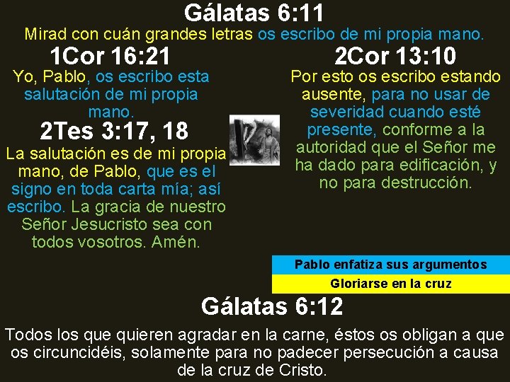 Gálatas 6: 11 Mirad con cuán grandes letras os escribo de mi propia mano. Gálatas 6: 11 Mirad con cuán grandes letras os escribo de mi propia mano.