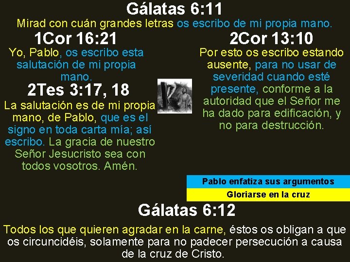 Gálatas 6: 11 Mirad con cuán grandes letras os escribo de mi propia mano. Gálatas 6: 11 Mirad con cuán grandes letras os escribo de mi propia mano.