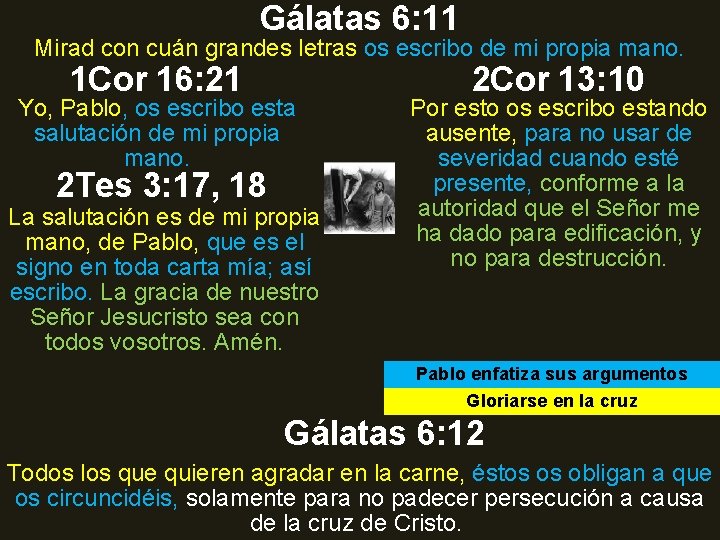 Gálatas 6: 11 Mirad con cuán grandes letras os escribo de mi propia mano. Gálatas 6: 11 Mirad con cuán grandes letras os escribo de mi propia mano.