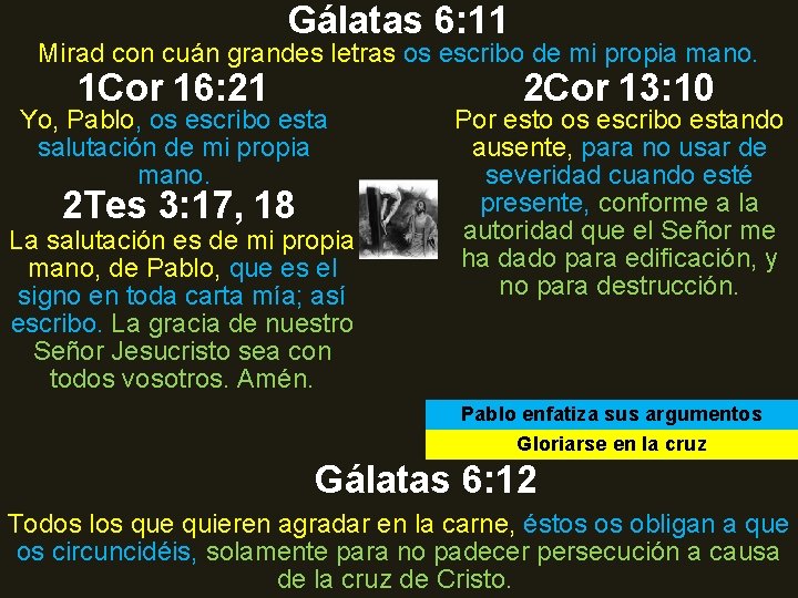 Gálatas 6: 11 Mirad con cuán grandes letras os escribo de mi propia mano. Gálatas 6: 11 Mirad con cuán grandes letras os escribo de mi propia mano.