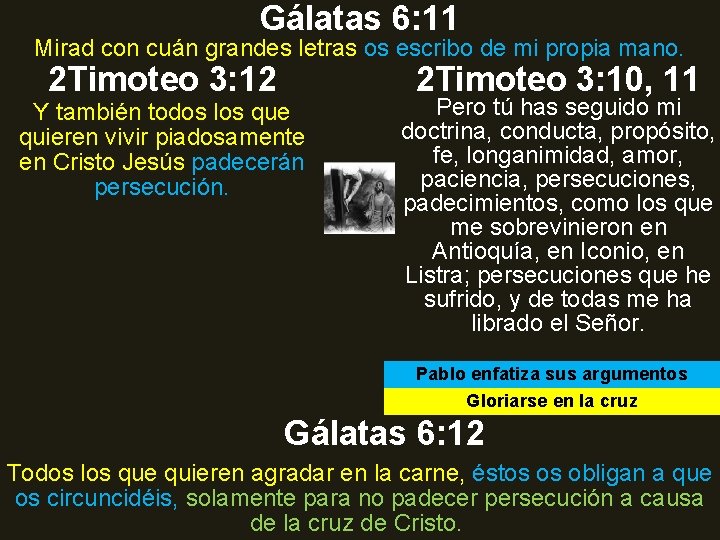 Gálatas 6: 11 Mirad con cuán grandes letras os escribo de mi propia mano. Gálatas 6: 11 Mirad con cuán grandes letras os escribo de mi propia mano.