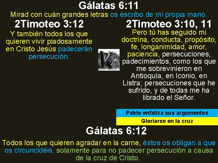 Gálatas 6: 11 Mirad con cuán grandes letras os escribo de mi propia mano. Gálatas 6: 11 Mirad con cuán grandes letras os escribo de mi propia mano.
