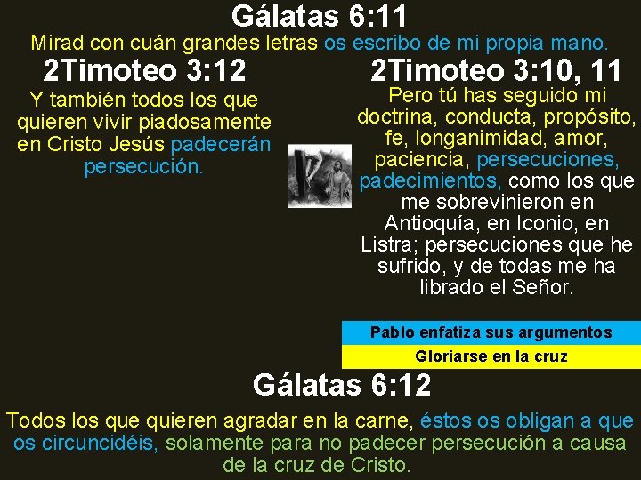 Gálatas 6: 11 Mirad con cuán grandes letras os escribo de mi propia mano. Gálatas 6: 11 Mirad con cuán grandes letras os escribo de mi propia mano.