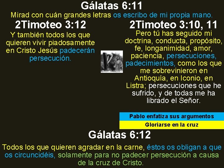 Gálatas 6: 11 Mirad con cuán grandes letras os escribo de mi propia mano. Gálatas 6: 11 Mirad con cuán grandes letras os escribo de mi propia mano.