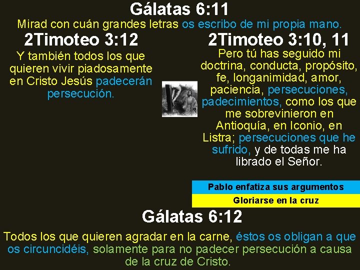 Gálatas 6: 11 Mirad con cuán grandes letras os escribo de mi propia mano. Gálatas 6: 11 Mirad con cuán grandes letras os escribo de mi propia mano.