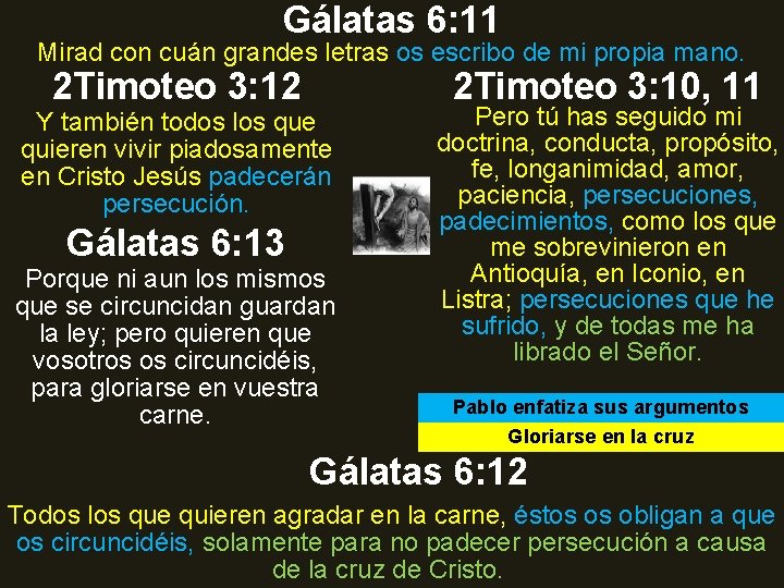 Gálatas 6: 11 Mirad con cuán grandes letras os escribo de mi propia mano. Gálatas 6: 11 Mirad con cuán grandes letras os escribo de mi propia mano.