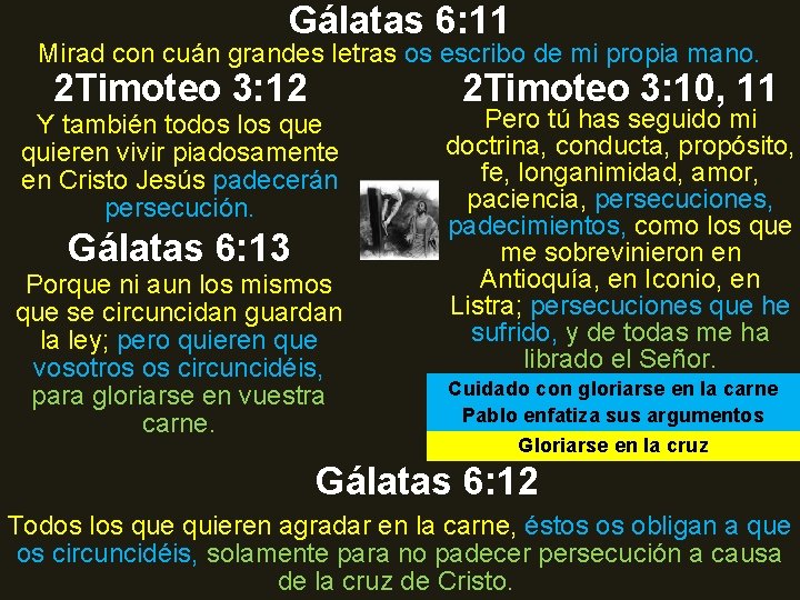 Gálatas 6: 11 Mirad con cuán grandes letras os escribo de mi propia mano. Gálatas 6: 11 Mirad con cuán grandes letras os escribo de mi propia mano.