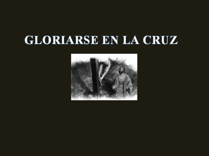 GLORIARSE EN LA CRUZ GLORIARSE EN LA CRUZ