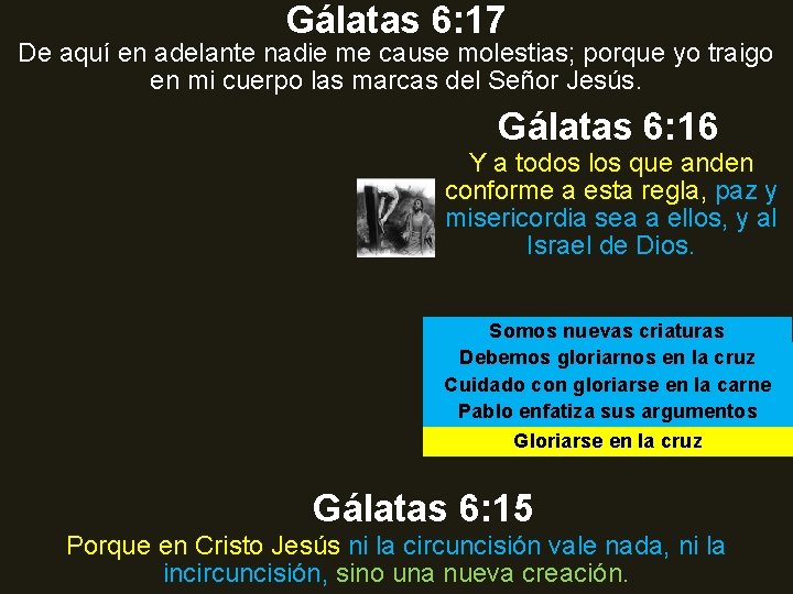 Gálatas 6: 17 De aquí en adelante nadie me cause molestias; porque yo traigo Gálatas 6: 17 De aquí en adelante nadie me cause molestias; porque yo traigo