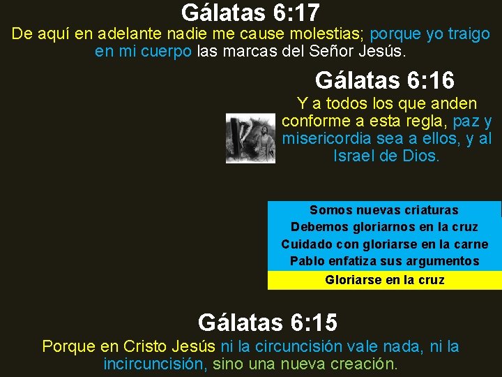 Gálatas 6: 17 De aquí en adelante nadie me cause molestias; porque yo traigo Gálatas 6: 17 De aquí en adelante nadie me cause molestias; porque yo traigo