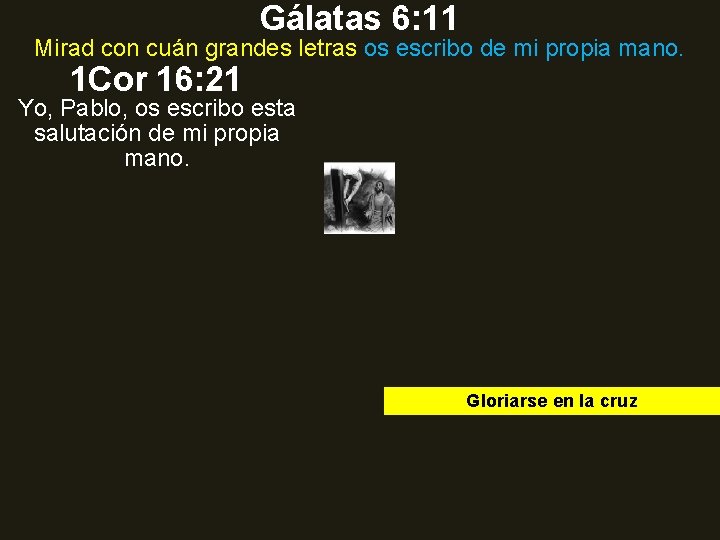 Gálatas 6: 11 Mirad con cuán grandes letras os escribo de mi propia mano. Gálatas 6: 11 Mirad con cuán grandes letras os escribo de mi propia mano.