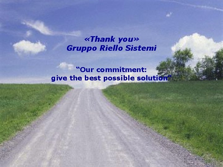  «Thank you» Gruppo Riello Sistemi “Our commitment: give the best possible solution” Pag