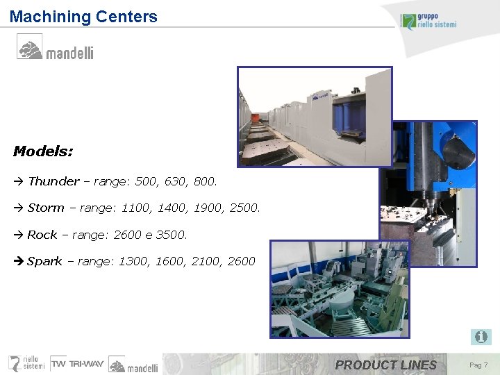 Machining Centers Models: à Thunder – range: 500, 630, 800. à Storm – range: